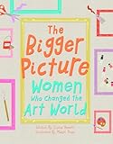 The Bigger Picture: Women Who Changed the Art World