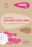  Français Première. L\'œuvre et son parcours. Alfred de Musset, On ne badine pas avec l\'amour: Parcours : les jeux du cœur et de la parole