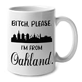 Lotacy Bitch Please I’m From Oakland Ceramic Coffee Mug 11oz, Oakland Souvenir and Gifts, Gift Idea For Oakland Men and Women, Born And Raised In Oakland Gifts
