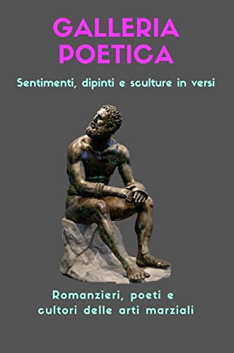 GALLERIA POETICA : Sentimenti, dipinti e sculture in versi eBook : Fratini,  Franco, Altamura, Laura, Duma, Sabrina, Antoniello, Claudio, Dupeyron,  Jacqueline , Cornacchione, Elena, Girasole, Roberta, Lorenzi, Anna “Annina”  : Amazon.it: Kindle Store