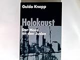 Holokaust : der Mord an den Juden. In Zusammenarbeit mit Vanessa von Bassewitz ... Red.: Alexander Berkel ... - Guido Knopp