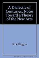 A Dialectic of Centuries: Notes Toward a Theory of the New Arts 0914162330 Book Cover