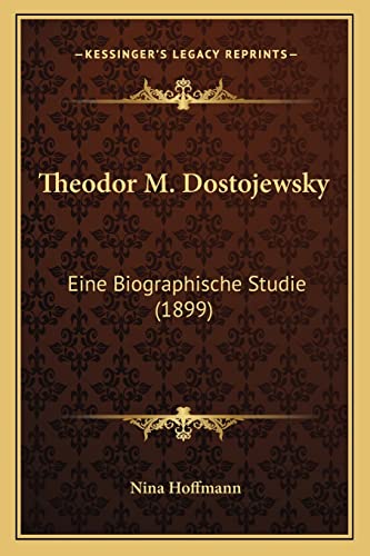 Theodor M. Dostojewsky: Eine Biographische Studie (1899)