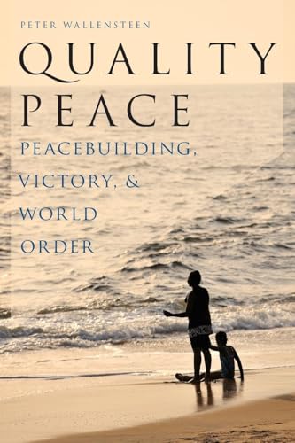 Quality Peace: Peacebuilding, Victory and World Order (Studies in Strategic Peacebuilding)