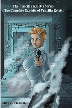 Paperback The Priscilla Roletti Series The Complete Exploits of Priscilla Roletti Book