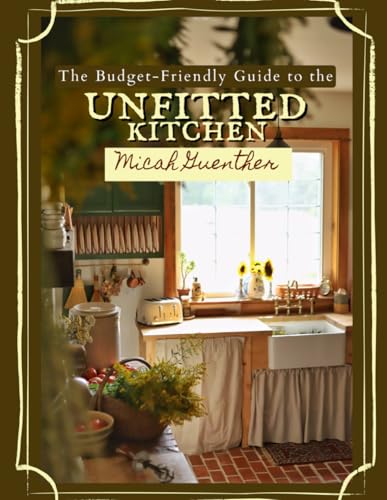 The Budget-Friendly Guide to the Unfitted Kitchen: A step-by-step manual