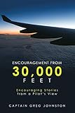 Encouragement from 30,000 Feet: Encouraging Stories from a Pilots View