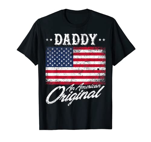 Daddy An American Original Patriotic 4th of July Camisa Camiseta