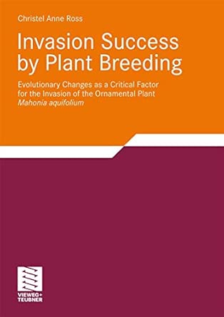 Invasion Success by Plant Breeding: Evolutionary Changes as a Critical Factor for the Invasion of the Ornamental Plant Mahonia aquifolium 2009th Edition book cover