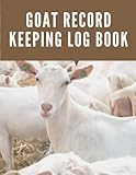 Goat Record Keeping Log Book: A Record Book To Keep Track Of Weight, Feeding, Injuries, Vaccination, Parasite Control, Kidding & Breeding