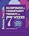 Reclaim Your Life: Acceptance and Commitment Therapy in 7 Weeks