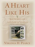 A Heart Like His: Making Space for God's Love In Your Life 1629722162 Book Cover