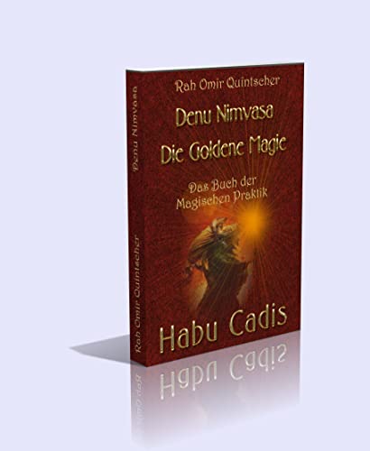 DENU NIMVASA oder DIE GOLDENE MAGIE. Das Buch der magischen Praktik 'HABU CADIS!'