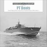 PT Boats: The US Navy's Fast Attack Patrol Torpedo Boats in World War II (Legends of Warfare: Naval Book 6)