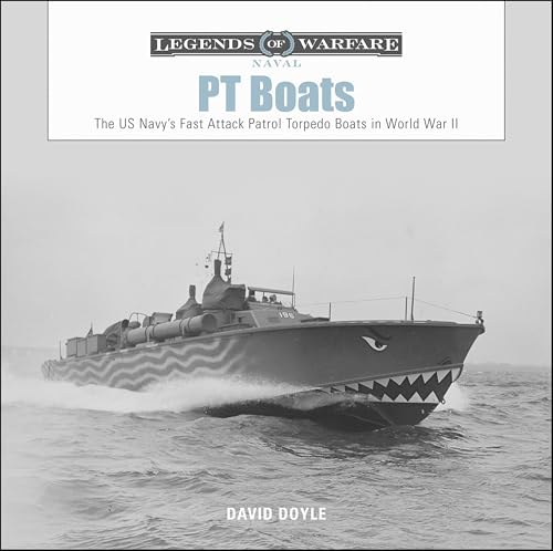 PT Boats: The US Navy's Fast Attack Patrol Torpedo Boats in World War II (Legends of Warfare: Naval Book 6)