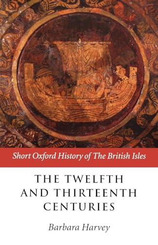 The Twelfth and Thirteenth Centuries: 1066 - c. 1280 (Short Oxford History of the British Isles)