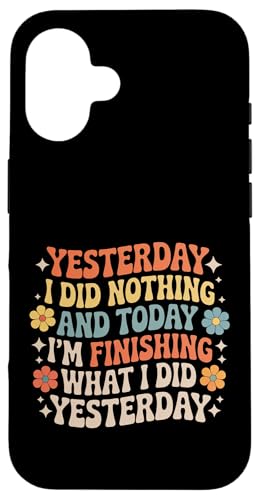 Did Nothing Yesterday Finishing It Today - �X�}�z�P�[�X iPhone 16 �p