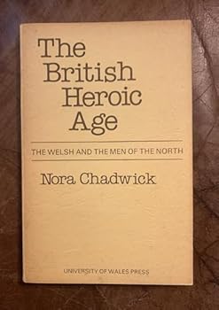 Paperback The British heroic age: The Welsh and the men of the North Book