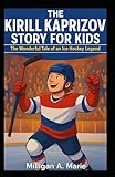 THE KIRILL KAPRIZOV STORY FOR KIDS: The Wonderful Tale of an Ice Hockey Legend