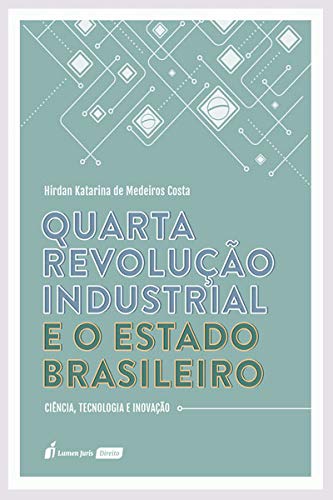 Quarta Revolução Industrial E O Estado Brasileiro - 2020 - Hirdan Katarina De Medeiros Costa