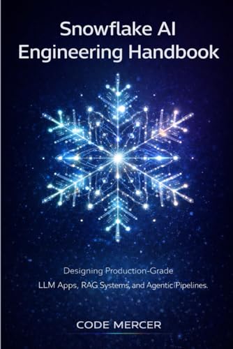 Snowflake AI Engineering Handbook: Designing Production-Grade LLM...