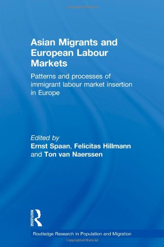Asian Migrants and European Labour Markets: Patterns and Processes of Immigrant Labour Market Insertion in Europe (Routledge Research in Population and Migration)