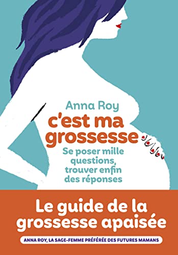 Le guide de la grossesse apaisée - Anna Roy
