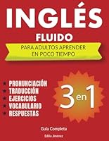 Inglés Fluido Para Adultos aprender en Poco Tiempo: 3 libros en uno, Guía Completa Para Aprender Inglés Desde Cero a Fluido - Pronunciación ... Inglés en orden progresivo. (Spanish Edition) B0CZP5CZ5Z Book Cover