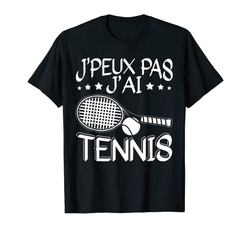 Je Peux Pas J'ai Tennis - Joueur De Tennis Cadeau T-Shirt