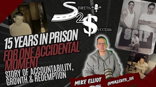 15 Years Locked Up for One Moment | Mike Elliot&rsquo;s Story of Accountability, Growth & Redemption