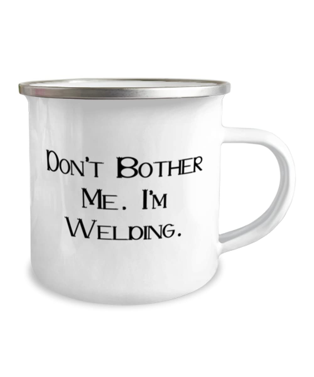 Brilliant Welding, Don't Bother Me, I'm Welding., Holiday 12oz Camper Mug For Welding