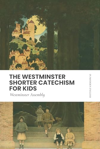Westminster Shorter Catechism (For Kids): In Updated English, Scripture Proofs