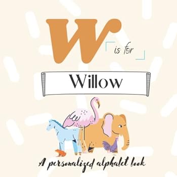 Paperback W is for Willow: A Custom Alphabet Book Personalized With Your Name Book