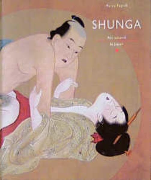 Shunga Meisterwerke erotischer Kunst aus Japan: Ars amandi in Japan