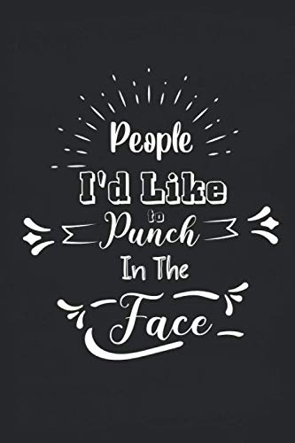 People I'd Like to Punch In The Face Notebook: Black Matte cover, Lettering and Modern Calligraphy Style with a funny statement ,Jouranl for men and .