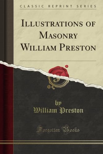 Illustrations of Masonry William Preston (Classic Reprint)