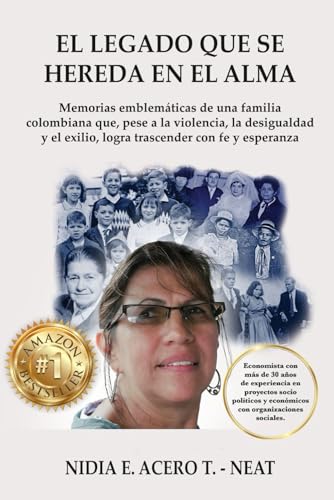 EL LEGADO QUE SE HEREDA EN EL ALMA: Memorias emblemáticas de una familia colombiana, que, pese a la violencia, la desigualdad y el exilio, logra trascender con Fe y esperanza. (Spanish Edition)