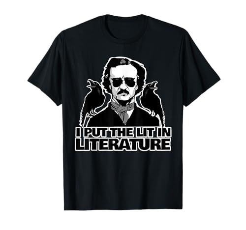 I Put the Lit in Literature funny Edgar Allan Poe T-Shirt