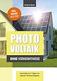 Photovoltaik und Batteriespeicher ohne Vorkenntnisse: Innerhalb von 7 Tagen zur eigenen Stromerzeugung – Planung, Kosten, Tipps und Tricks (Technik ohne Vorkenntnisse) - Benjamin Spahic 