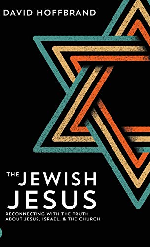 The Jewish Jesus: Reconnecting With The Truth About Jesus, Israel, And The Church