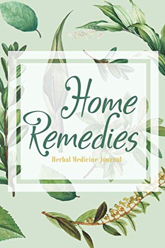 Home Remedies Journal - Herbal Medicine Hand Book - Special Blends & Favorite Recipes - 6"x9" 120 pages Book 21: Homemade Herbalist Recipes Notebook - ... Book - Homeopathy & Holistic Remedies Diary