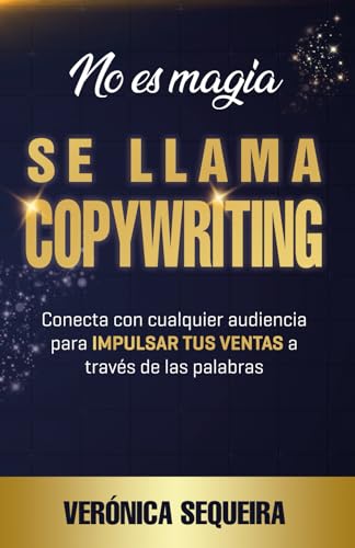 No es magia. Se llama Copywriting.: Conecta con cualquier audiencia para IMPULSAR TUS VENTAS a través de las palabras