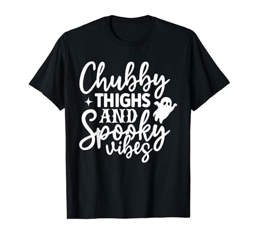 Funny Chubby Thighs and Spooky Vibes T-Shirt