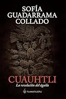 Cuauhtli, la revelación del águila (Spanish Edition) B0DF7SS5KF Book Cover