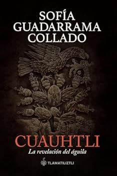 Paperback Cuauhtli, la revelación del águila (Spanish Edition) [Spanish] Book