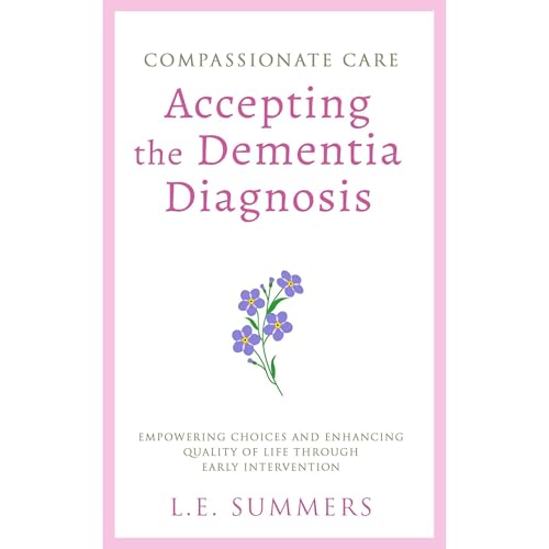 Compassionate Care: Accepting The Dementia Diagnosis by L.E. Summers episode artwork