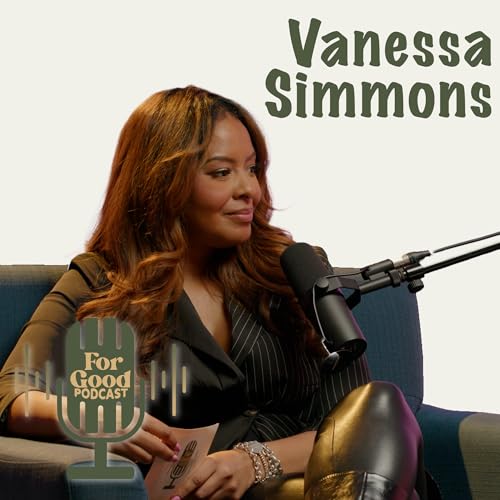 Vanessa Simmons Joins as Co-Host | A New Era of the For Good Podcast