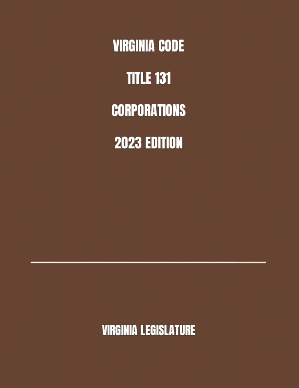 VIRGINIA CODE TITLE 131 CORPORATIONS 2023 EDITION Paperback – December 8, 2022