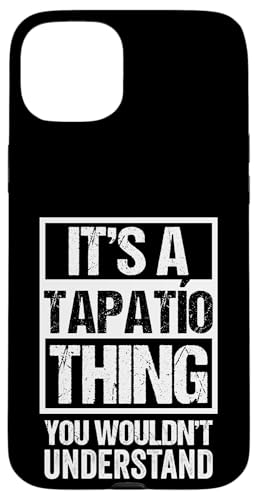 It's A Tapatio Thing You Wouldn't Understand Guadalajara �X�}�z�P�[�X iPhone 15 Plus �p