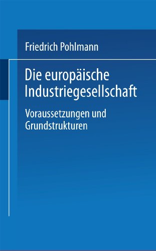 Die europäische Industriegesellschaft: Voraussetzungen und Grundstrukturen (Uni-Taschenbücher) (German Edition)